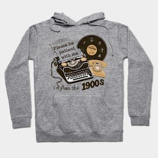 Please Be Patient With Me I'm From The 1900S Hoodie